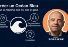 Créer un Océan Bleu sur le marché des 50 ans et plus
