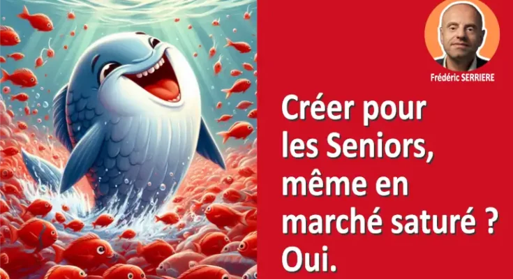 Créer pour les Seniors, même en marché saturé Oui.