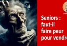 Seniors : faut-il faire peur pour vendre ?