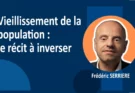 Vieillissement de la population : le récit à inverser