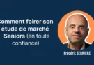 Comment rater son étude de marché Seniors (en confiance)