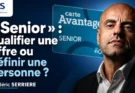 « Senior » : qualifier une offre ou définir une personne ?